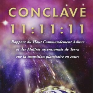 Conclave 11:11:11 - Rapport du Haut Commandement Ashtar et des Maîtres ascensionnés de Terra sur la transition planétaire en cours