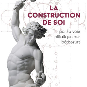 Livre : La construction de soi, par la voie initiatique des bâtisseurs.