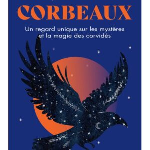 Livre : Corbeaux - Un regard unique sur les mystères et la magie des corvidés.