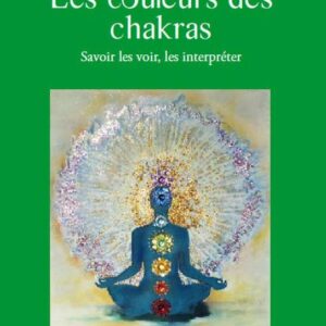Livre : Les couleurs des chakras - Savoir les voir, les interpréter.