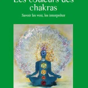 Livre : Les couleurs des chakras - Savoir les voir, les interpréter.