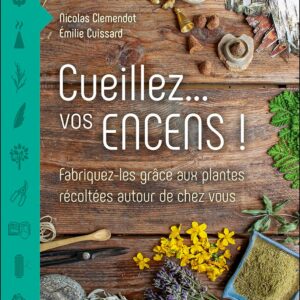 Livre : Cueillez… vos encens ! Fabriquez-les grâce aux plantes récoltées autour de chez vous.