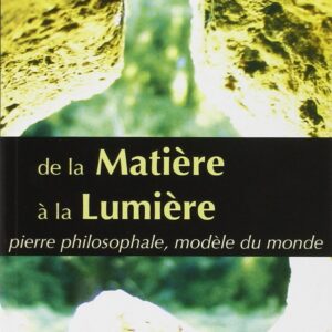 Livre : De la Matière à la Lumière - Pierre philosophale, modèle du monde.