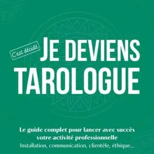 Livre : C'est décidé, je deviens tarologue - Le guide complet pour lancer avec succès votre activité professionnelle.