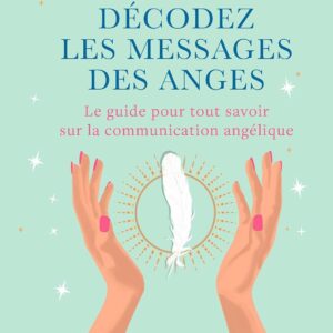 Livre : Décodez les messages des anges - Le guide pour tout savoir sur la communication angélique.