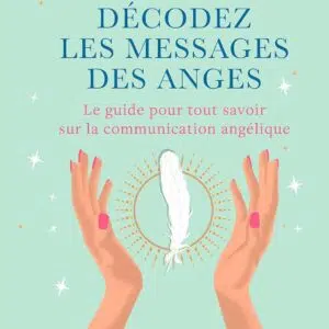 Livre : Décodez les messages des anges - Le guide pour tout savoir sur la communication angélique.