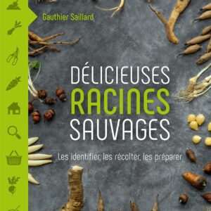 Livre : Délicieuses racines sauvages – Les identifier, les récolter, les préparer.