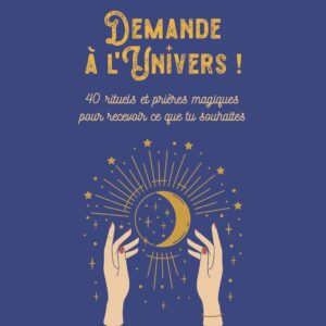 Livre : Demande à l'Univers ! 40 rituels et prières magiques pour recevoir ce que tu souhaites.