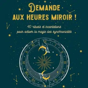 Livre : Demande aux heures miroir ! 40 rituels et incantations pour activer la magie des synchronicités.