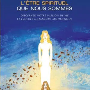 Livre Comment déployer l’être spirituel que nous sommes.