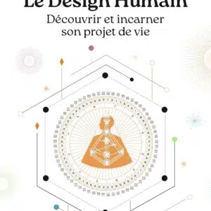 Livre Le Design Humain : Découvrir et incarner son projet de vie.