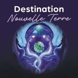 Livre : Destination Nouvelle Terre - La voie vers la conscience 5D.