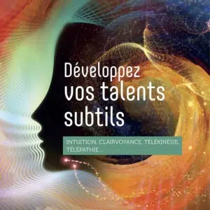 Livre Développez vos talents subtils – Intuition, clairvoyance, télépathie, télékinésie…