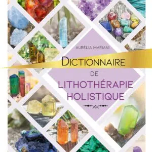 Livre Dictionnaire de Lithothérapie holistique.