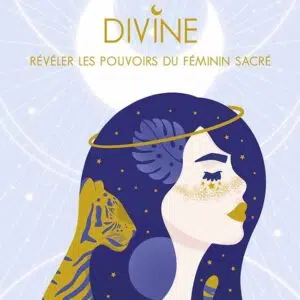 Coffret : Divine - Révéler les pouvoirs du féminin sacré.