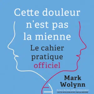 Livre : Cette douleur n'est pas la mienne - Le cahier pratique officiel - Exercices pour se libérer des traumatismes familiaux.