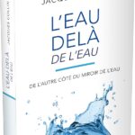 Livre : L'eau delà de l'eau - De l'autre coté du miroir de l'eau (5ème édition).
