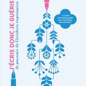 Livre : J'écris donc je guéris - Le pouvoir de l'écriture expressive.