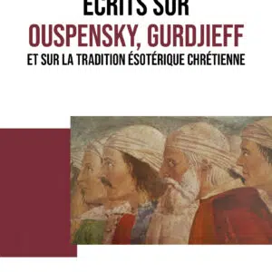 Livre : Ecrits sur Ouspensky, Gurdjieff et sur la tradition ésotérique chrétienne.