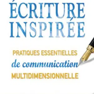 Livre : Ecriture inspirée - Pratiques essentielles de communication multidimensionnelle.