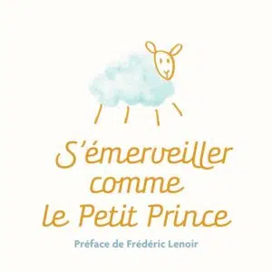 Livre : S'émerveiller comme Le Petit Prince - Manuel pour réenchanter votre quotidien.
