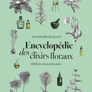 Livre : Encyclopédie des élixirs floraux - 612 fleurs du monde entier.