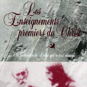 Livre : Les Enseignements premiers du Christ… à la recherche de Celui qui a tout changé.