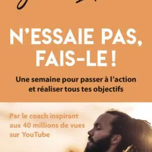 Livre : N'essaie pas, fais-le ! - Une semaine pour passer à l'action et réaliser tous tes objectifs.
