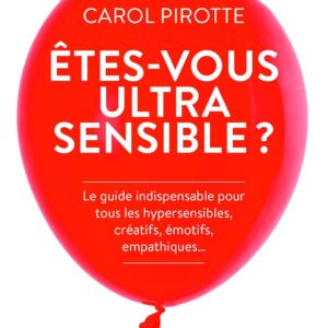 Livre : Êtes-vous ultrasensible ? - Le guide indispensable pour tous les hypersensibles, créatifs, émotifs, empathiques...