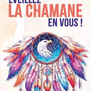 Livre : Éveillez la chamane en vous.
