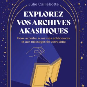 Livre : Explorez vos archives akashiques - pour découvrir les messages de votre âme.
