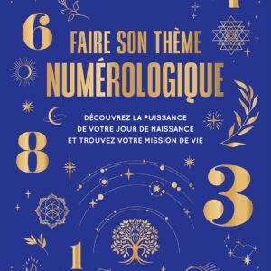 Livre : Faire son thème numérologique - Découvrez la puissance de votre jour de naissance et trouvez votre mission de vie.