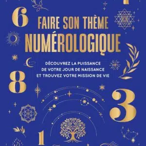 Livre : Faire son thème numérologique - Découvrez la puissance de votre jour de naissance et trouvez votre mission de vie.