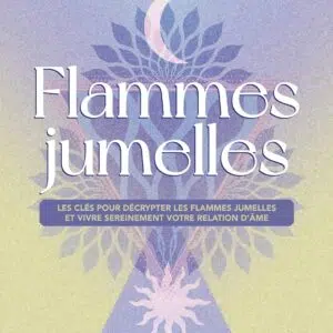 Livre : Flammes jumelles - Les clés pour les décrypter et vivre sereinement votre relation d'âme.