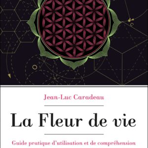 Livre : La Fleur de vie - Guide pratique d'utilisation et de compréhension.