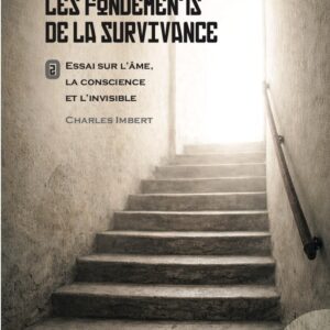 Livre : Les fondements de la Survivance - Essai sur l'âme, la conscience et l'invisible Tome 2.