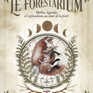 Livre : Le Forestarium - Mythes, légendes et explorations au cœur de la forêt.