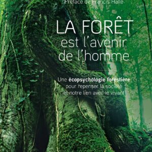 Livre : La Forêt est l'avenir de l'homme - Une écopsychologie forestière pour repenser la société.
