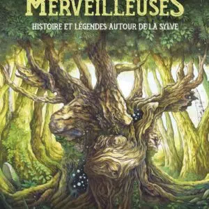 Livre : Forêts merveilleuses - Histoire et légendes autour de la sylve.