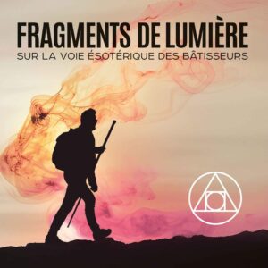 Livre : Fragments de lumière - Sur la Voie ésotérique des Bâtisseurs.