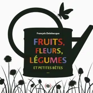 Livre : Fruits, fleurs, légumes et petites bêtes.