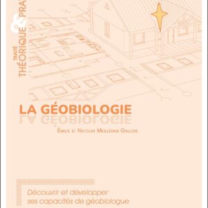 Livre : La géobiologie - Traité théorique & pratique - Découvrir et développer ses capacités de géobiologue.