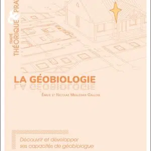 Livre : La géobiologie - Traité théorique & pratique - Découvrir et développer ses capacités de géobiologue.