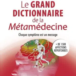 Livre : Le grand dictionnaire de la Métamédecine - Chaque symptôme est un message.