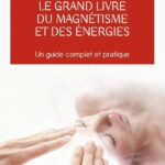 Le Grand livre du magnétisme et des énergies.
