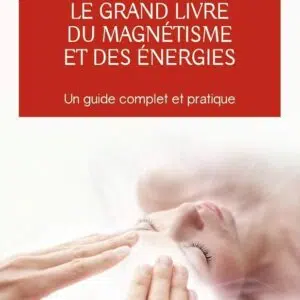Le Grand livre du magnétisme et des énergies.