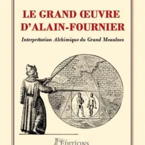 Livre : Le Grand œuvre d'Alain-Fournier - Interprétation Alchimique du Grand Meaulnes.