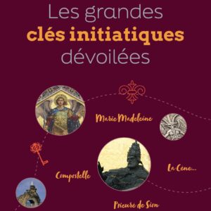 Livre : Les grandes clés initiatiques dévoilées - Marie Madeleine - Compostelle - Prieuré de Sion - La Cène.