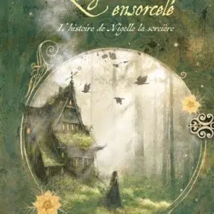 Le grimoire ensorcelé : l'histoire de Nigelle la sorcière.
