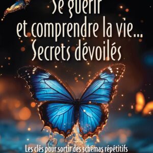 Livre : Se guérir et comprendre la vie... Secrets dévoilés - Les clés pour sortir des schémas répétitifs et retrouver l'équilibre intérieur.